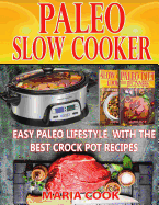 Paleo Slow Cooker: Easy Paleo Lifestyle with the Best Crock Pot Recipes