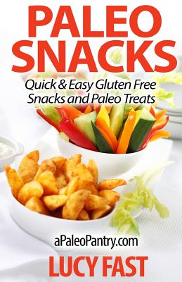 Paleo Snacks: Quick & Easy Gluten Free Snacks and Paleo Treats - Fast, Lucy