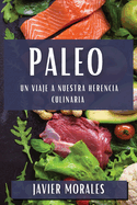 Paleo: Un Viaje a Nuestra Herencia Culinaria