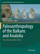 Paleoanthropology of the Balkans and Anatolia: Human Evolution and Its Context