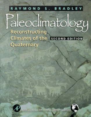 Paleoclimatology: Reconstructing Climates of the Quaternary Volume 68 - Bradley, Raymond S