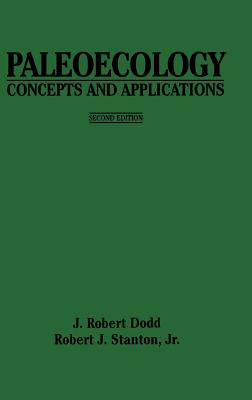 Paleoecology: Concepts and Applications - Dodd, J. Robert, and Stanton, Robert J.