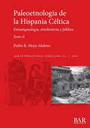 Paleoetnolog?a de la Hispania C?ltica. Tomo II: Etnoarqueolog?a, etnohistoria y folklore