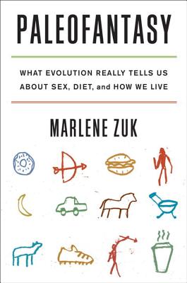 Paleofantasy: What Evolution Really Tells Us about Sex, Diet, and How We Live - Zuk, Marlene