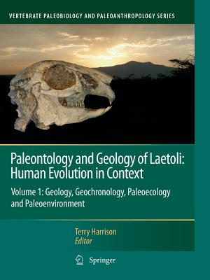 Paleontology and Geology of Laetoli: Human Evolution in Context: Volume 1: Geology, Geochronology, Paleoecology and Paleoenvironment - Harrison, Terry (Editor)