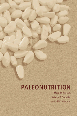 Paleonutrition - Sutton, Mark Q, and Sobolik, Kristin D, and Gardner, Jill K