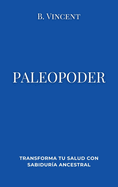 Paleopoder: Transforma tu salud con sabidura ancestral