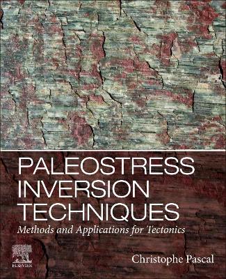 Paleostress Inversion Techniques: Methods and Applications for Tectonics - Pascal, Christophe