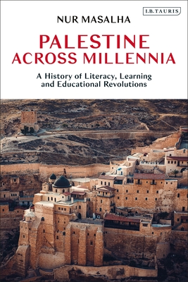 Palestine Across Millennia: A History of Literacy, Learning and Educational Revolutions - Masalha, Nur
