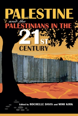 Palestine and the Palestinians in the 21st Century - Davis, Rochelle (Editor), and Kirk, Mimi (Editor), and Gertz, Steven