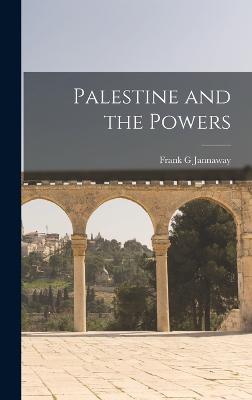 Palestine and the Powers - Jannaway, Frank G