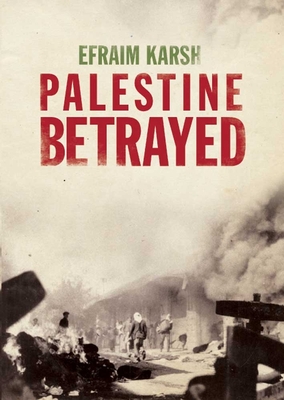 Palestine Betrayed - Karsh, Efraim