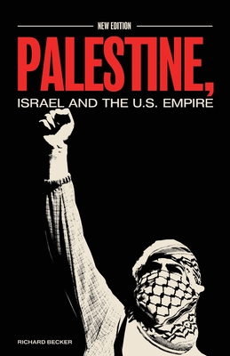 Palestine, Israel, and the US Empire - Becker, Richard, and Nabulsi, Mohammed (Preface by), and Fuleihan, Layan Sima (Preface by)