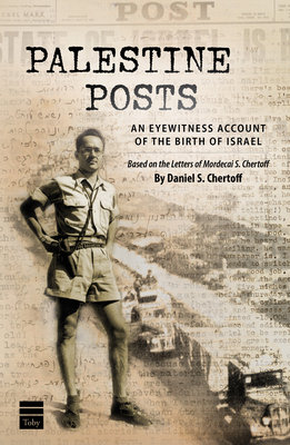 Palestine Posts: An Eyewitness Account of the Birth of Israel - Chertoff, Daniel S