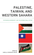 Palestine, Taiwan, and Western Sahara: Statehood, Sovereignty, and the International System