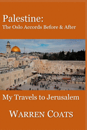 Palestine: The Oslo Accords Before and After: My Travels to Jerusalem