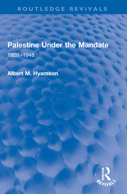 Palestine Under the Mandate: 1920-1948 - Hyamson, Albert M.