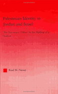 Palestinian Identity in Jordan and Israel: The Necessary Others in the Making of a Nation