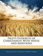 Paley's Evidences of Christianity: With Notes and Additions