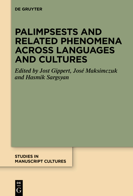 Palimpsests and Related Phenomena Across Languages and Cultures - Gippert, Jost (Editor), and Maksimczuk, Jos (Editor), and Sargsyan, Hasmik (Editor)