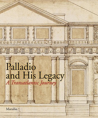 Palladio and His Legacy: A Transatlantic Journey - Murray, Irena (Editor), and Hind, Charles (Editor)