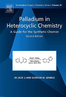 Palladium in Heterocyclic Chemistry: A Guide for the Synthetic Chemist - Li, Jie Jack (Editor), and Gribble, Gordon (Editor)
