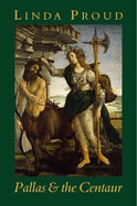 Pallas and the Centaur: A Novel Set in Italy in the Time of Lorenzo De' Medici 1478-1480