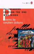Pallbearers Envying the One Who Rides - Dobyns, Stephen