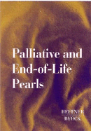 Palliative and End-Of-Life Pearls - Byock, Ira, MD, M D, and Heffner, John E, MD