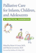 Palliative Care for Infants, Children, and Adolescents: A Practical Handbook - Carter, Brian S, Dr., MD, Faap (Editor), and Levetown, Marcia, Dr. (Editor), and Foley, Kathleen M, Dr., C.S.J. (Foreword by)