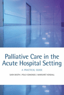 Palliative Care in the Acute Hospital Setting: A Practical Guide