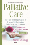 Palliative Care: The Role and Importance of Research in Promoting Palliative Care Practices -- Reports from Developing Countries -- Volume 3