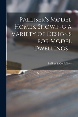 Palliser's Model Homes. Showing a Variety of Designs for Model Dwellings .. - Palliser, Palliser & Co (Creator)