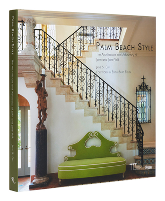 Palm Beach Style: The Architecture and Advocacy of John and Jane Volk - Day, Jane S, and Preservation Foundation of Palm Beach