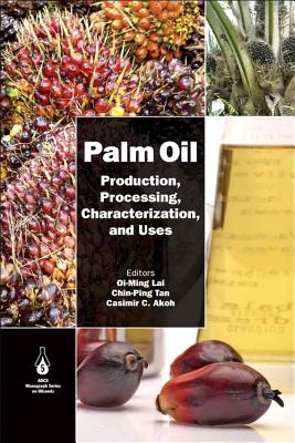 Palm Oil: Production, Processing, Characterization, and Uses - Lai, Oi-Ming (Editor), and Tan, Chin-Ping (Editor), and Akoh, Casimir C (Editor)