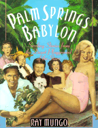 Palm Springs Babylon: Sizzling Stories from the Desert Playground of the Stars - Mungo, Ray, and Mungo, Raymond