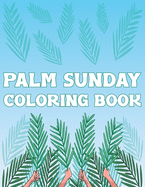 Palm Sunday Coloring Book: Palm Fronds Leaves Activity Book For Kids And Adult