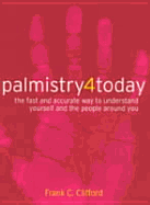 Palmistry 4 Today: The Fast & Accurate Way to Understand Yourself & the People Around You