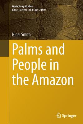 Palms and People in the Amazon - Smith, Nigel