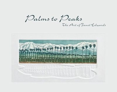 Palms to Peaks: The Art of Janet Edwards - Edwards, Janet, and Edwards, Fred