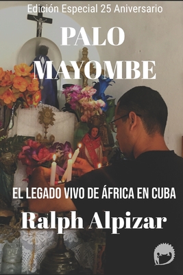 Palo Mayombe: El Legado vivo de ?frica en Cuba - Alpizar, Ralph