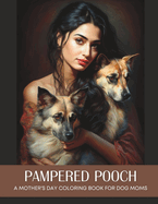 Pampered Pooch: A Mother's Day Coloring Book for Dog Moms Who Spoil Their Furry Children