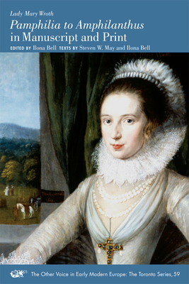 Pamphilia to Amphilanthus in Manuscript and Print: Volume 59 - Wroth, Lady Mary, and Bell, Ilona (Editor), and May, Steven W (Editor)