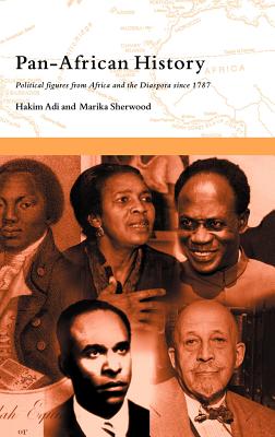 Pan-African History: Political Figures from Africa and the Diaspora since 1787 - Adi, Hakim, and Sherwood, Marika