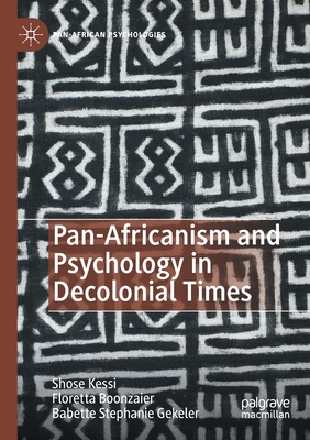 Pan-Africanism and Psychology in Decolonial Times - Kessi, Shose, and Boonzaier, Floretta, and Gekeler, Babette Stephanie