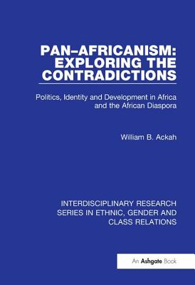 Pan-Africanism: Exploring the Contradictions: Politics, Identity and Development in Africa and the African Diaspora - Ackah, William B.