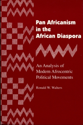 Pan Africanism in the African Diaspora: An Analysis of Modern Afrocentric Political Movements (Revised) - Walters, Ronald W