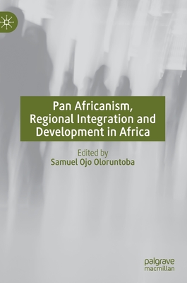 Pan Africanism, Regional Integration and Development in Africa - Oloruntoba, Samuel Ojo (Editor)