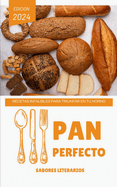 Pan Perfecto: Recetas Infalibles para Triunfar en tu Horno