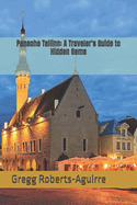 Panache Tallinn: A Traveler's Guide to Hidden Gems